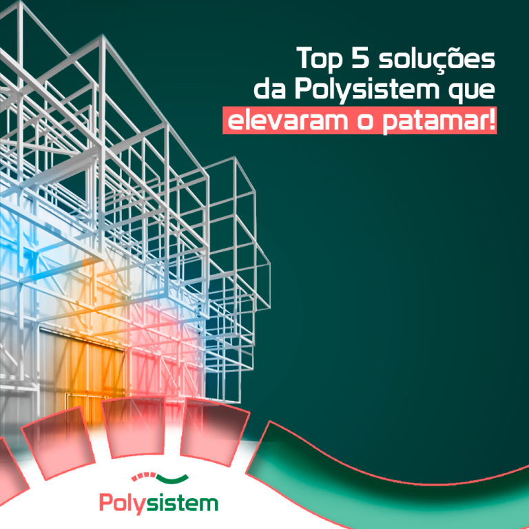 Leia mais sobre o artigo Top 5 soluções da Polysistem que elevaram o patamar!