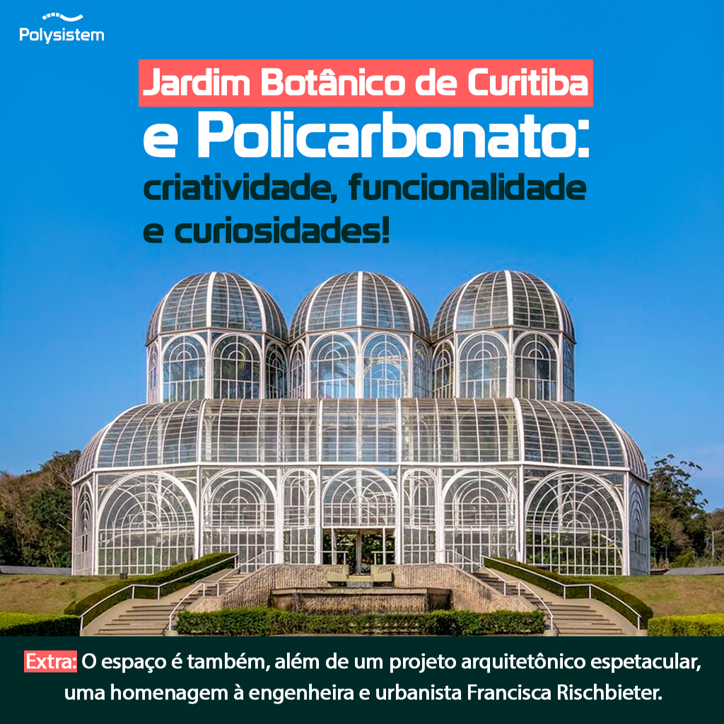 Leia mais sobre o artigo Jardim Botânico de Curitiba e Policarbonato: criatividade, funcionalidade e curiosidades!